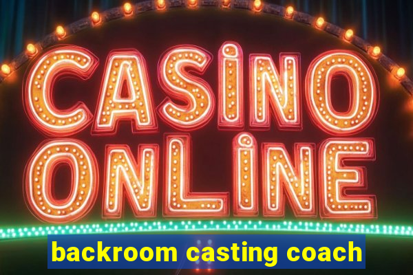 backroom casting coach